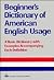Beginner's Dictionary of American English Usage by Peter Collin Publishing