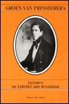 Groen van Prinsterer's lectures on unbelief and revolution (Paperback)