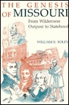 The Genesis of Missouri: From Wilderness Outpost to Statehood (Volume 1)
