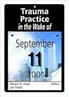 Trauma Practice in the Wake of September 11, 2001 Trauma Practice in the Wake of September 11, 2001