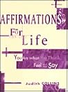Affirmations for Life: You Are What You Think, Feel and Say
