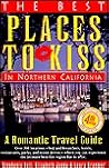 The Best Places to Kiss in Northern California: A Romantic Travel Guide (4th ed) The Best Places to Kiss in Northern California: A Romantic Travel Guide (4th ed)