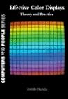 Effective Color Displays: Theory and Practice (Computers and People)