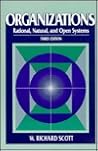 Organizations: Rational, Natural, and Open Systems Organizations: Rational, Natural, and Open Systems