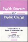 Psychic Structure and Psychic Change: Essays in Honor of Robert S. Wallerstein, M.D.