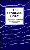For Lesbians Only: A Separatist Anthology (Paperback)