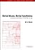 Serial Music, Serial Aesthetics: Compositional Theory in Post-War Europe (Music in the Twentieth Century, Series Number 16)
