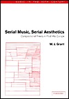 Serial Music, Serial Aesthetics: Compositional Theory in Post-War Europe (Music in the Twentieth Century, Series Number 16)