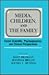 Media, Children, and the Family: Social Scientific, Psychodynamic, and Clinical Perspectives (Routledge Communication Series)