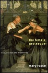 The Female Grotesque: Risk, Excess and Modernity (Paperback)