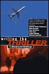 Writing the Thriller: How to Craft Page-Turning Suspense with Instruction from Best-Selling Authors (Paperback)