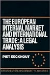 The European Internal Market and International Trade: A Legal Analysis (Oxford European Community Law Library) The European Internal Market and International Trade: A Legal Analysis (Oxford European Community Law Library)