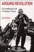 Arguing Revolution: The Intellectual Left in Postwar France
