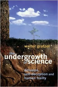 The Undergrowth of Science: Delusion, Self-Deception and Human Frailty (Hardcover)