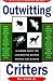 Outwitting Critters: The Humane Guide for confronting Devious Animals and Winning
