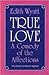 True Love: A COMEDY OF THE AFFECTIONS (Prairie State Books)