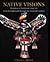 Native Visions: Evolution in Northwest Coast Art from the Eighteenth Through the Twentieth Century