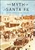 The Myth of Santa Fe: Creating a Modern Regional Tradition
