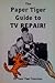 The Paper Tiger Guide to TV Repair!