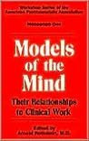 Models of the Mind: Their Relationships to Clinical Work (Workshop Series of the American Psychoanalytic Association)
