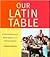 Our Latin Table: Celebrations, Recipes, and Memories