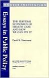 The Perverse Economics of Health Care and How We Can Fix It (Essays in Public Policy) The Perverse Economics of Health Care and How We Can Fix It (Essays in Public Policy)