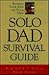 Solo Dad Survival Guide: Raising Your Kids on Your Own