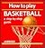 How to Play Basketball: A S...
