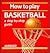 How to Play Basketball by Liz French