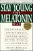 Stay Young the Melatonin Way: The Natural Plan for Better Sex, Better Sleep, Better Health and Longer Lif