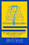Seven Crucial Moments in Christ's Life and in Ours Seven Crucial Moments in Christ's Life and in Ours