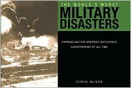 The World's Worst Military Disasters: Chronicling the Greatest Catastrophies of All Time (Hardcover)