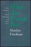 What Are Friends For?: Feminist Perspectives on Personal Relationships and Moral Theory (Paperback)