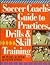 Soccer Coach's Guide To Practices, Drills & Skill Training