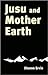 Jusu and Mother Earth