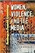 Women, Violence, and the Media: Readings in Feminist Criminology (New England Gender, Crime & Law)