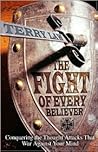 The Fight of Every Believer: Conquering the Thought Attacks That War Against Your Mind