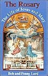 The Rosary: The Life of Jesus and Mary