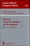 Algebraic System Specification and Development: A Survey and Annotated Bibliography (Lecture Notes in Computer Science)