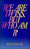 We Are Twins, but Who Am I? by Betty Jean Case