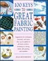 100 Keys to Great Fabric Painting 100 Keys to Great Fabric Painting