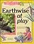 Earthwise at Play: A Guide to the Care and Feeding of Your Planet