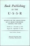 Book Publishing in the U.S.S.R: Reports of the Delegations of U.S. Book Publishers Visiting the U.S.S.R. October 21- November 4, 1970; August 20-September 17, 1962