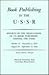 Book Publishing in the U.S.S.R: Reports of the Delegations of U.S. Book Publishers Visiting the U.S.S.R. October 21- November 4, 1970; August 20-September 17, 1962