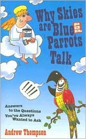Why Skies are Blue and Parrots Talk: Answers to the Questions You've Always Wanted to Ask (Hardcover)