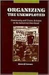 Organizing the Unemployed: Community and Union Activists in the Industrial Heartland (American Labor History (Dis)) Organizing the Unemployed: Community and Union Activists in the Industrial Heartland (American Labor History (Dis))