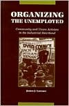 Organizing the Unemployed: Community and Union Activists in the Industrial Heartland (American Labor History (Dis))