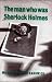 The Man Who Was Sherlock Holmes
