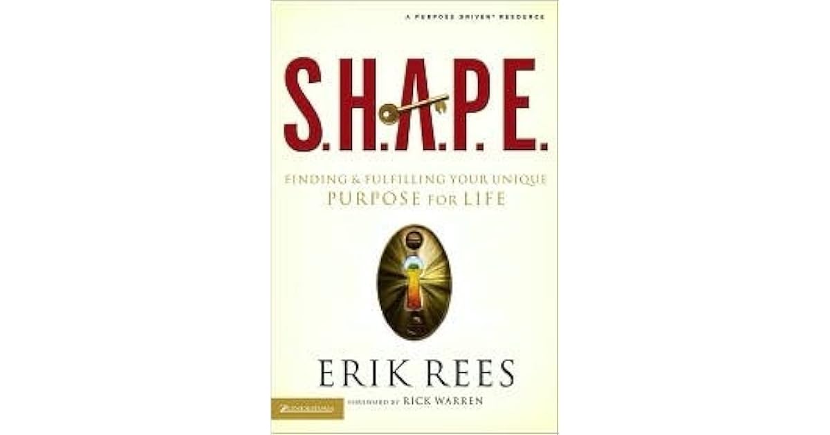 S.H.A.P.E. Finding and Fulfilling Your Unique Purpose for Life by Erik