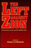 The Left Against Zion: Communism, Israel and the Middle East (Paperback)